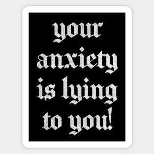 Your Anxiety Is Lying To You Sticker